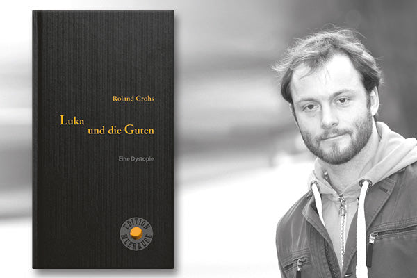 Porträt Roland Grohs (Foto Daniela Bertoldi) und Buchcover Luka und die Guten