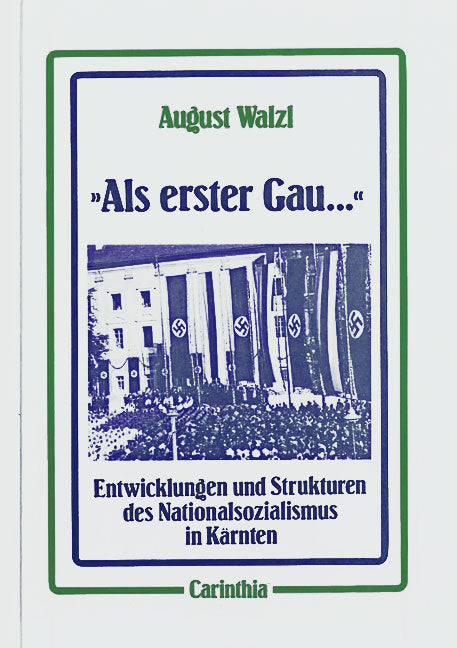 Cover &quot;Als erster Gau ...&quot; Entwicklungen und Strukturen des Nationalsozialismus in Kärnten